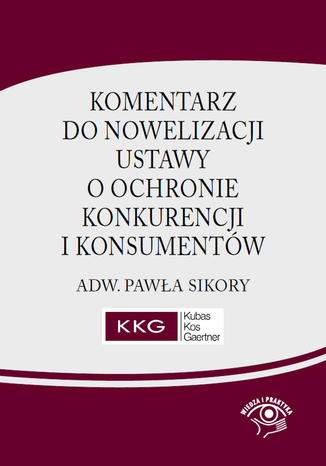 Komentarz do nowelizacji ustawy o ochronie konkurencji i konsumentów adw. Pawła Sikory