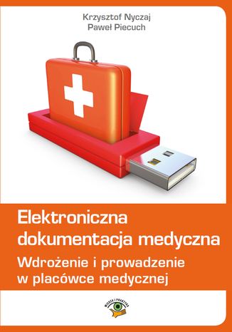 Elektroniczna dokumentacja medyczna. Wdrożenie i prowadzenie w placówce medycznej (wydanie czwarte zaktualizowane)