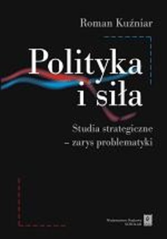 Polityka i siła. Studia strategiczne - zarys problematyki