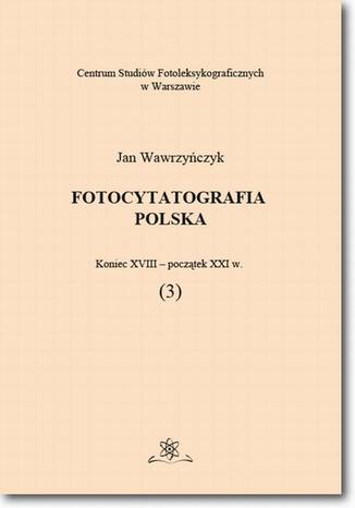 Fotocytatografia polska (3). Koniec XVIII - początek XXI w