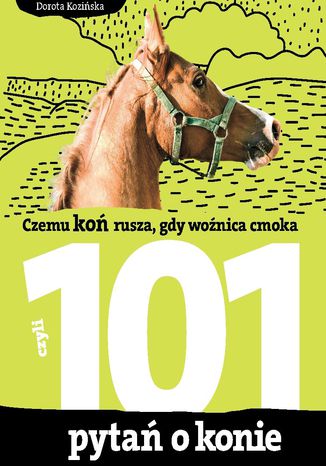 101 pytań o konie, czyli czemu koń rusza, gdy woźnica cmoka