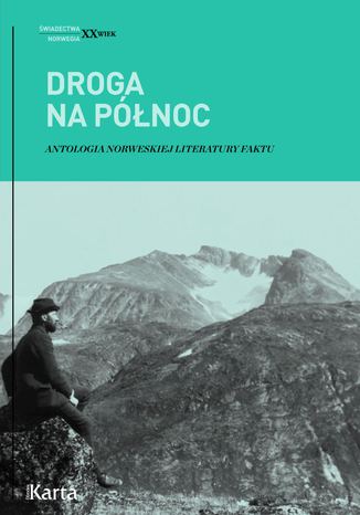 Droga na Północ. Antologia norweskiej literatury faktu