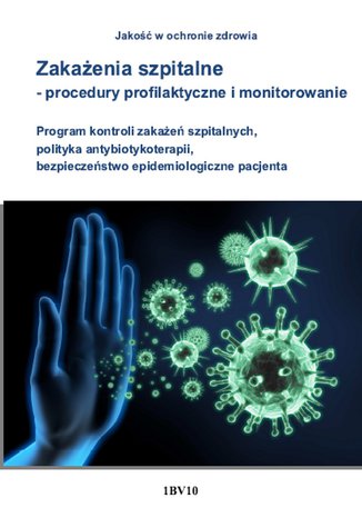 Zakażenia szpitalne - procedury profilaktyczne i monitorowanie. Program kontroli zakażeń szpitalnych, polityka antybiotykoterapii, bezpieczeństwo epidemiologiczne pacjenta