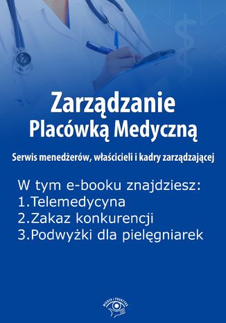 Zarządzanie Placówką Medyczną. Serwis menedżerów, właścicieli i kadry zarządzającej, wydanie styczeń 2016 r