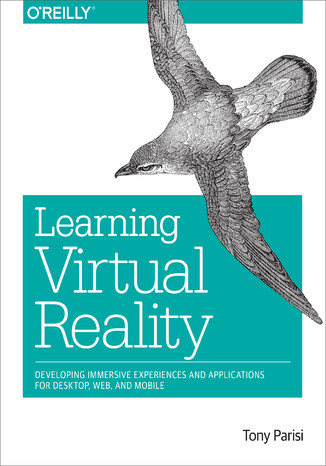 Learning Virtual Reality. Developing Immersive Experiences and Applications for Desktop, Web, and Mobile