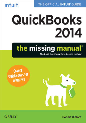 QuickBooks 2014: The Missing Manual. The Official Intuit Guide to QuickBooks 2014