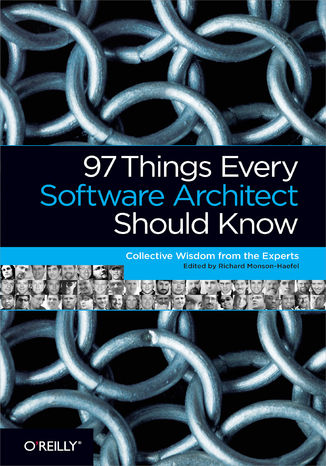 97 Things Every Software Architect Should Know. Collective Wisdom from the Experts
