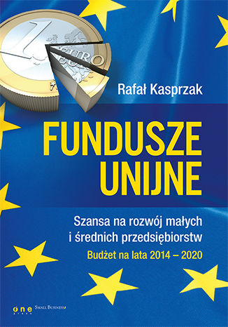 Fundusze unijne. Szansa na rozwój małych i średnich przedsiębiorstw. Budżet na lata 2014-2020