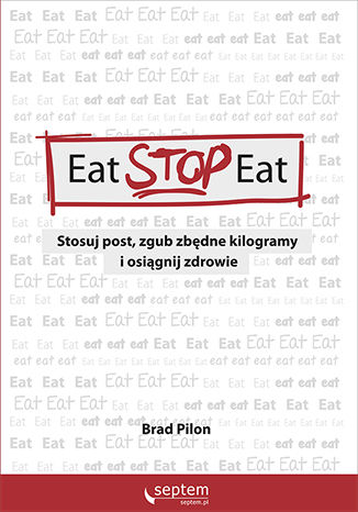 Eat Stop Eat. Stosuj post, zgub zbędne kilogramy i osiągnij zdrowie