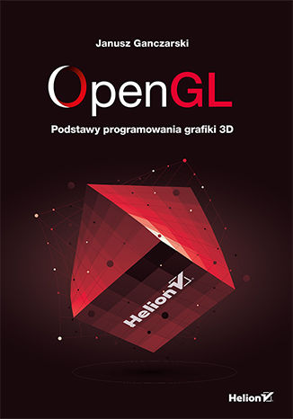 OpenGL. Podstawy programowania grafiki 3D
