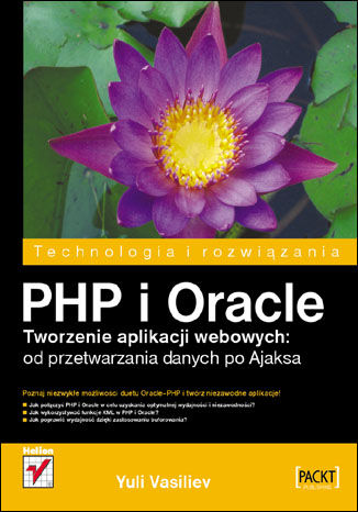 PHP i Oracle. Tworzenie aplikacji webowych: od przetwarzania danych po Ajaksa