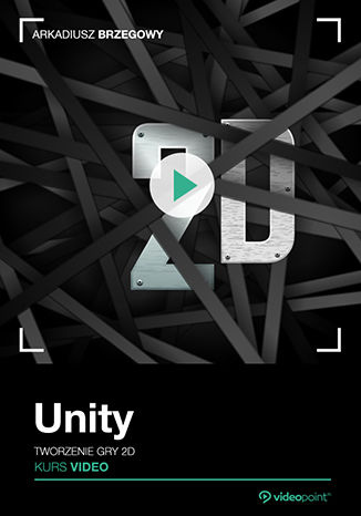 Unity. Kurs video. Poziom pierwszy. Tworzenie gry 2D